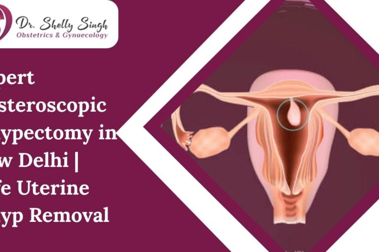 Expert Hysteroscopic Polypectomy in New Delhi: A Simple Solution for Complex Period and Fertility Problems