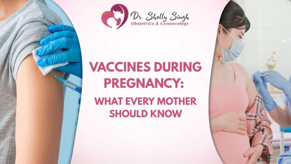 Vaccines During Pregnancy: What Every Mother Should Know