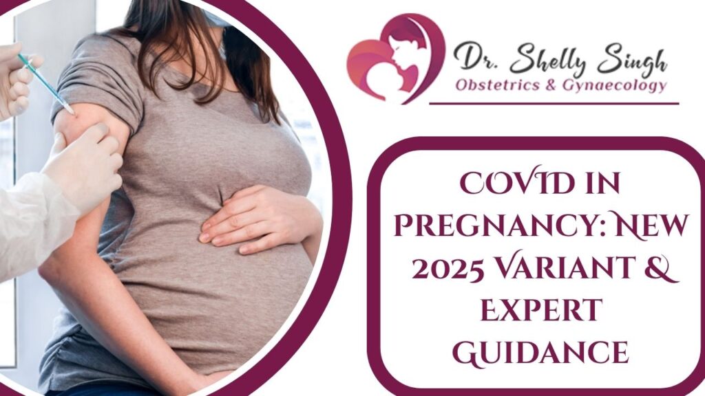 COVID in Pregnancy: Everything You Should Know Regarding the New COVID Strain 2025