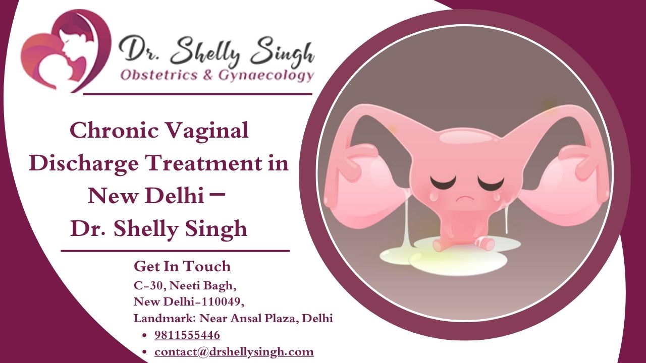 Chronic Vaginal Discharge: When It’s More Than Just an Infection – Chronic Vaginal Discharge Treatment in New Delhi