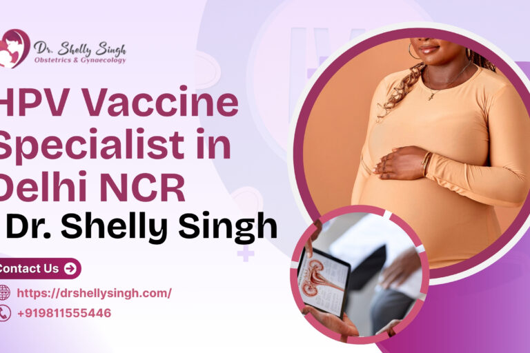 HPV vaccine specialist in Delhi NCR | Dr. Shelly Singh