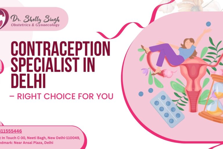 Contraception Specialist in Delhi: How to Choose the Right Contraception Method for Your Lifestyle