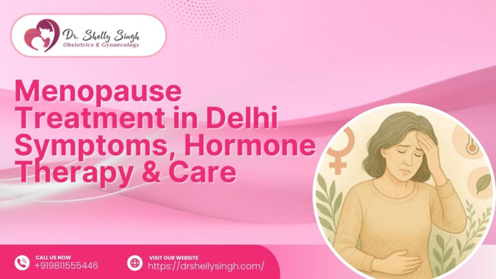 Menopause Treatment in Delhi Symptoms, Hormone Therapy