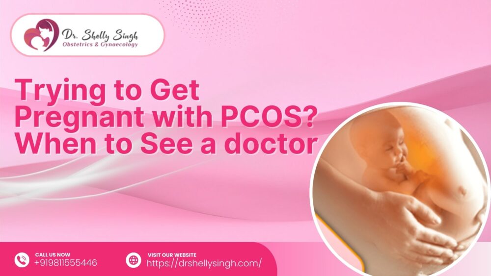 Trying to Get Pregnant with PCOS? When to See a doctor