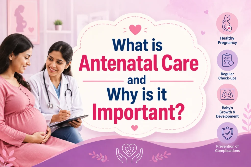 What is Antenatal Care and Why is it Important?