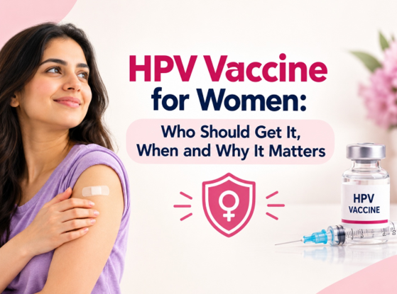 HPV Vaccine for Women: Who Should Get It, When and Why It Matters