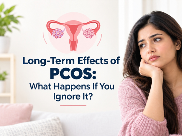 Long-Term Effects of PCOS: What Happens If It Is Not Treated?